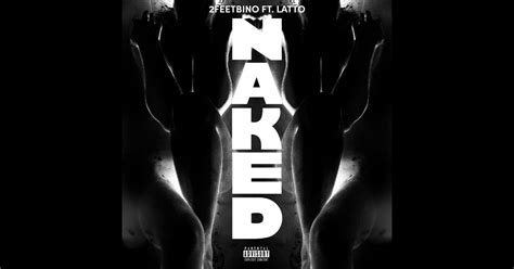 Naked Feat Latto Single Album By Feetbino Apple Music