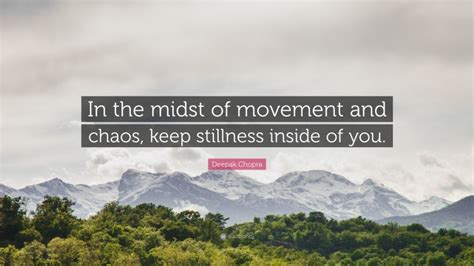 Deepak Chopra Quote “in The Midst Of Movement And Chaos Keep Stillness Inside Of You”