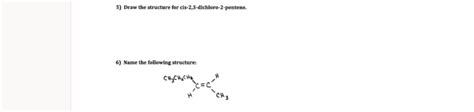 Solved 5 Draw The Structure For Cis 2 3 Dichloro 2 Pentene Chegg