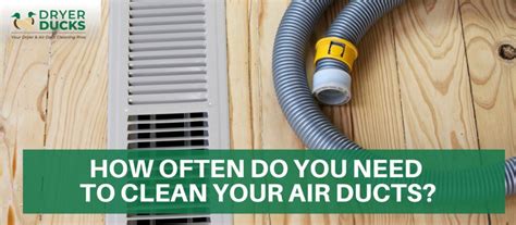 How Often Do You Need To Clean Your Air Ducts Dryer Ducks