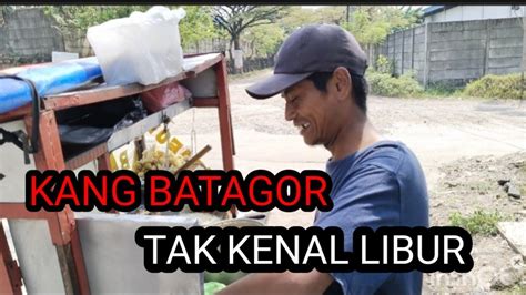 KANH BATAGOR GAK KENAL HARI LIBUR Banyak Anak Banyak Rejeki