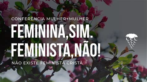 CONFERÊNCIA MULHER MULHER 2022 FEMININA SIM FEMINISTA NÃO SHALOM