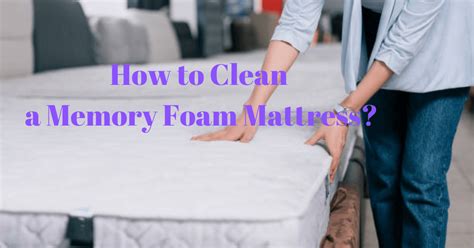 How to Clean a Memory Foam Mattress: A Hassle Free Guide