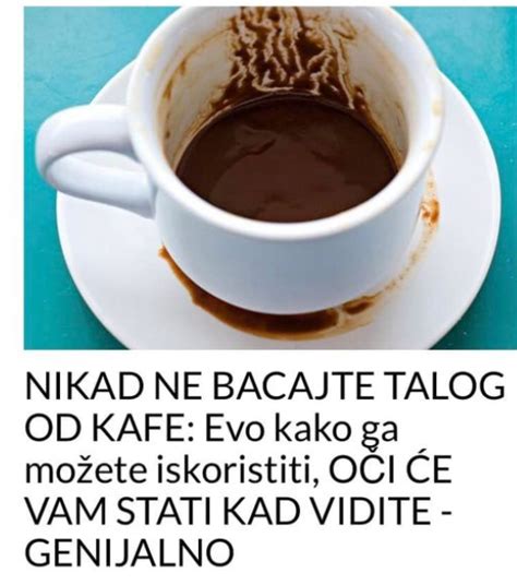 Nikad Ne Bacajte Talog Od Kafe Evo Kako Ga Mo Ete Iskoristiti O I E