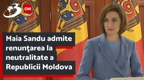 Maia Sandu Admite Renun Area La Neutralitate A Republicii Moldova Youtube