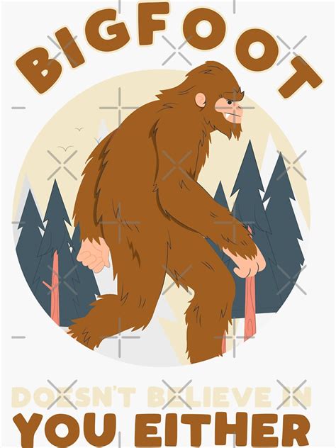 Bigfoot Doesnt Believe In You Either Sticker For Sale By Bracuza