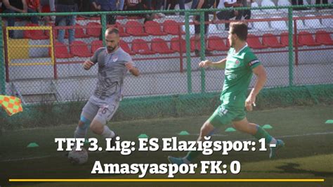 Tff Lig Es Elaz Spor Amasyaspor Fk