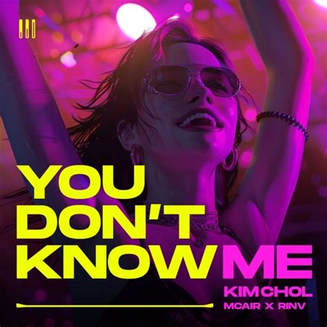 Stream You Don T Know Me Kim Chol X Mcair X Rinv By Dj Kim Chol Listen Online For Free On