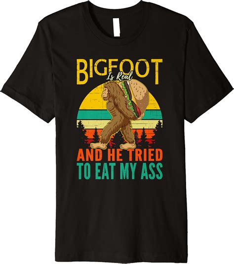 Amazon Bigfoot Is Real And He Tried To Eat My Ass Funny Gift Idea