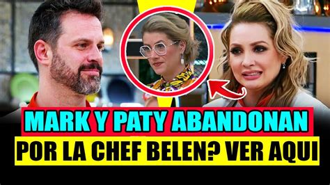 Mark Tacher Y Paty Navidadabandona Por La Chef Belen Top Chef Vip