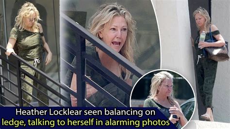 News Heather Locklear Seen Balancing On A Ledge Talking To Herself In