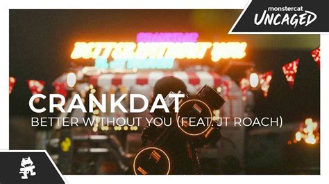 Crankdat Better Without You Feat JT Roach Monstercat Release