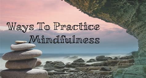 18 Ways To Practice Mindfulness Woman Get Wise