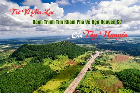 Trở Về Gia Lai Hành Trình Tìm Khám Phá Vẻ Đẹp Nguyên Sơ Của Tây Nguyên