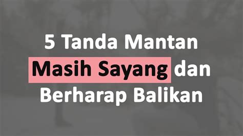 Ciri Ciri Mantan Masih Sayang Dan Berharap Balikan Denganmu Youtube