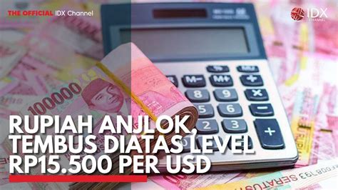 Rupiah Anjlok Tembus Diatas Level Rp Per Usd Idx Channel Youtube