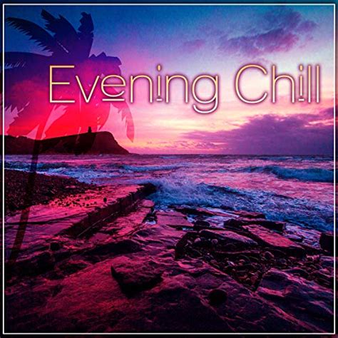 Amazon MusicでRelaxing Chillout Music ZoneのEvening Chill Just Relax