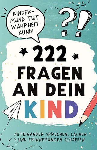 222 Fragen an dein Kind Das fantasievolle Mitmach Buch für Eltern und