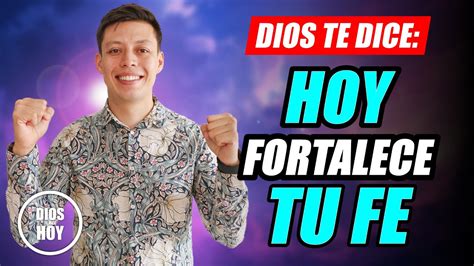 Dios Te Dice Hoy Hoy Fortalece Tu Fe En M Youtube