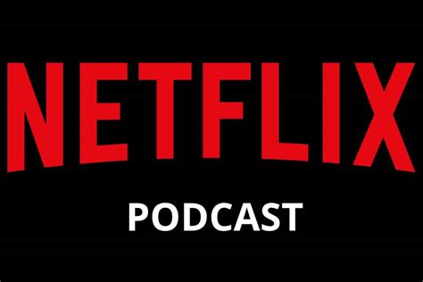 Netflix Podrás Disfrutar Series Y Películas En Formato Podcast