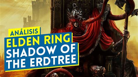 AnÁlisis Elden Ring Shadow Of The Erdtree Una ExpansiÓn De 10 Con El