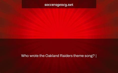 Who wrote the Oakland Raiders theme song? | - Soccer Agency