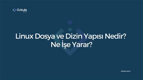 Linux Dosya ve Dizin Yapısı Nedir Ne İşe Yarar Özkula Blog