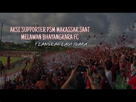 SATU LANGKAH LAGI PSM MAKASSAR VS BHAYANGKARA FC THE MACZ MAN ZONA