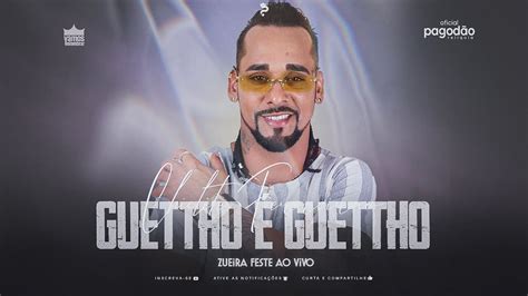 GUETTHO É GUETTHO AO VIVO ZUEIRA FEST PAGODAO DAS ANTIGAS YouTube