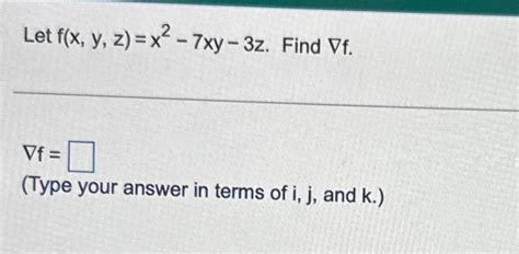 Solved Let F X Y Z X Xy Z Find Gradf Gradf Type Your Chegg