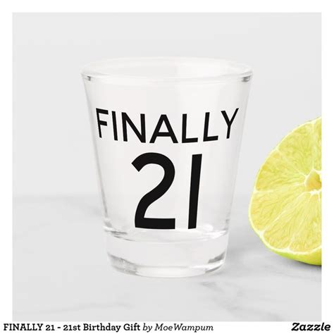 Finally 21 21st Birthday T Shot Glass 21st Birthday Ts Birthday Ts Shot Glasses