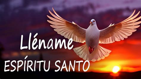 Llename Espiritu Santo Cantos De Alabanza E Invocaci N Al Esp Ritu