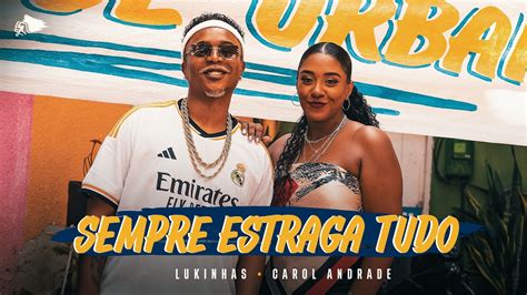 Lukinhas Carol Andrade Sempre Estraga Tudo Clipe Oficial Youtube