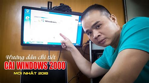 CHU ĐẶNG PHÚ hướng dẫn chi tiết cài Windows 2K trên máy tính đời mới