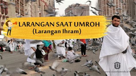 Apa Saja Larangan Saat Umroh Larangan Ihram Cek Disini