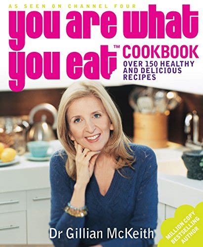 You Are What You Eat Cookbook Over 150 Easy And Delicious Recipes To