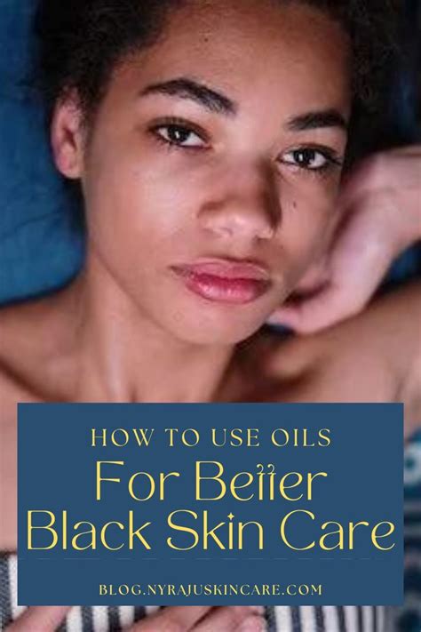 How To Use Oils For Better Black Skin Care - Black Skin Care | Black ...