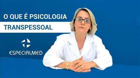 Clínica Especialmed O que é a psicologia transpessoal YouTube