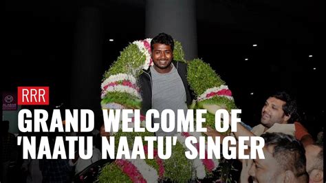 Oscar winning song 'Naatu Naatu's singer receives grand welcome in ...