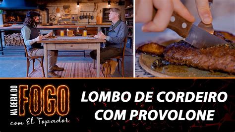 Lombo De Cordeiro Provolone Na Beira Do Fogo El Topador