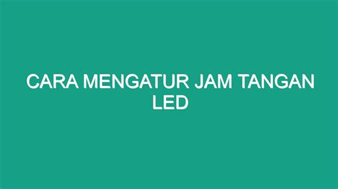 Cara Mengatur Jam Tangan Led Geograf