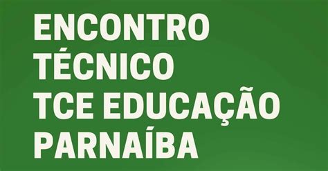 Jornal Da Parna Ba Encontro T Cnico Tce Educa O Parna Ba Ser