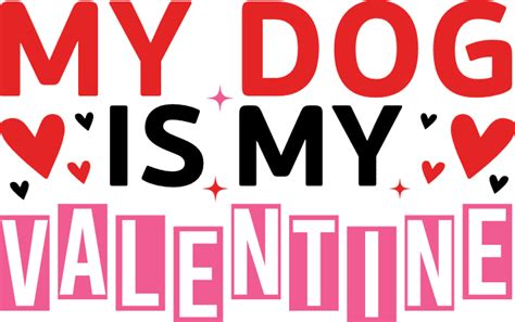 My Dog Is My Valentine Funny Tshirt Design For Dogs Lover Free Svg