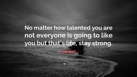 Justin Bieber Quote: “No matter how talented you are, not everyone is ...