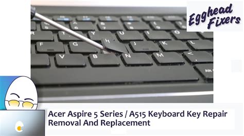 Acer Aspire 5 Series A515 Keyboard Key Repair Removal And Replacement Youtube