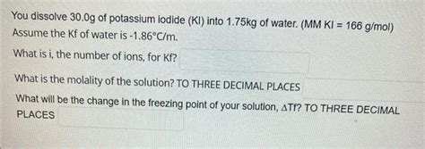 Solved You Dissolve 30 0 G Of Potassium Iodide Ki Into