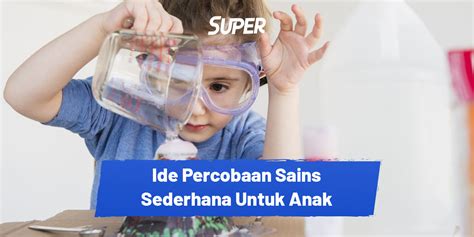 10 Eksperiman Sains Sederhana Untuk Anak Dan Kecerdasannya