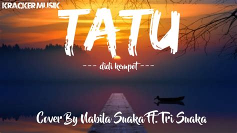 Tatu Didi Kempot Cover By Nabila Suasaka Ft Tri Suaka Video Lirik