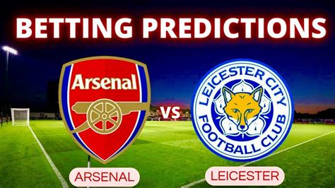 Arsenal Vs Leicester Prediction Betting Tips Youtube