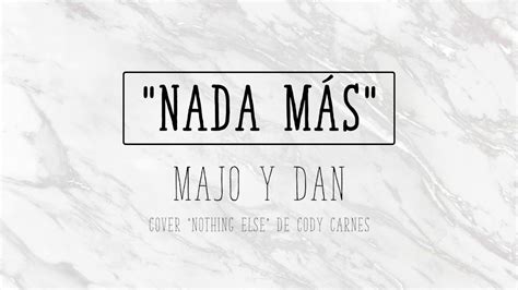 Majo y Dan Nada más Cody Carnes Nothing else en español LETRA